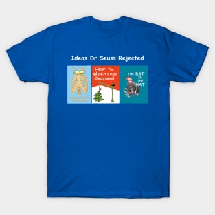 Ideas Dr. Seuss Rejected T-Shirt